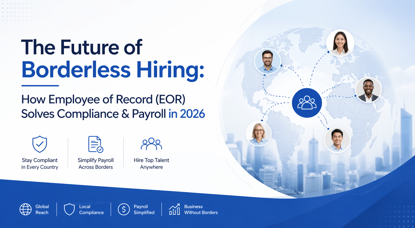 The Future of Borderless Hiring: How Employee of Record (EOR) Solves Compliance & Payroll in 2026