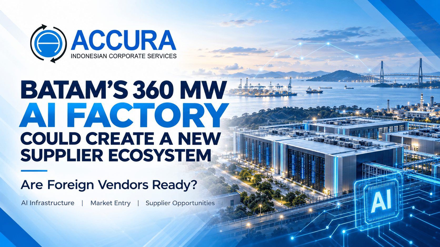 Batam’s 360 MW NVIDIA AI Factory Could Create a New Supplier Ecosystem—Are Foreign Vendors Ready?